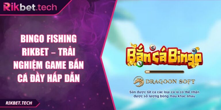 Bingo Fishing Rikbet – Trải Nghiệm Game Bắn Cá Đầy Hấp Dẫn 1 Bingo Fishing Rikbet – Trải Nghiệm Game Bắn Cá Đầy Hấp Dẫn