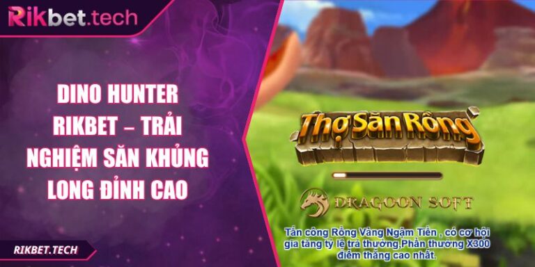 Dino Hunter Rikbet – Trải Nghiệm Săn Khủng Long Đỉnh Cao