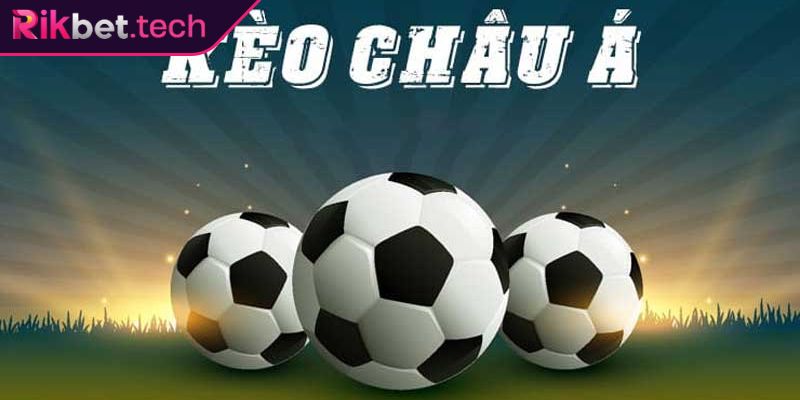Kèo Châu Á Rikbet – Tìm Hiểu Chiến Thuật Bắt Kèo Hiệu Quả 1 Hiểu đúng về kèo châu Á Rikbet