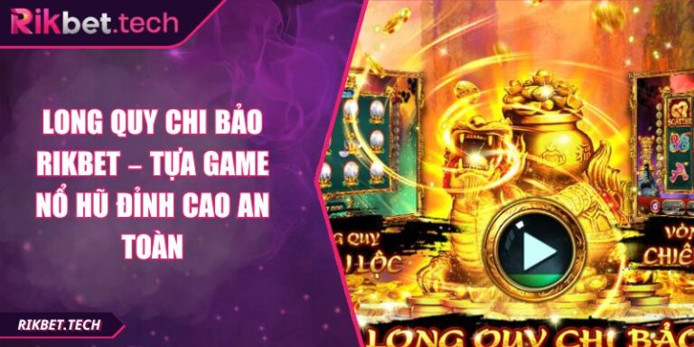 Long Quy Chi Bảo Rikbet