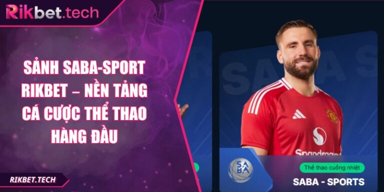 Sảnh Saba-sport Rikbet – Nền Tảng Cá Cược Thể Thao Hàng Đầu